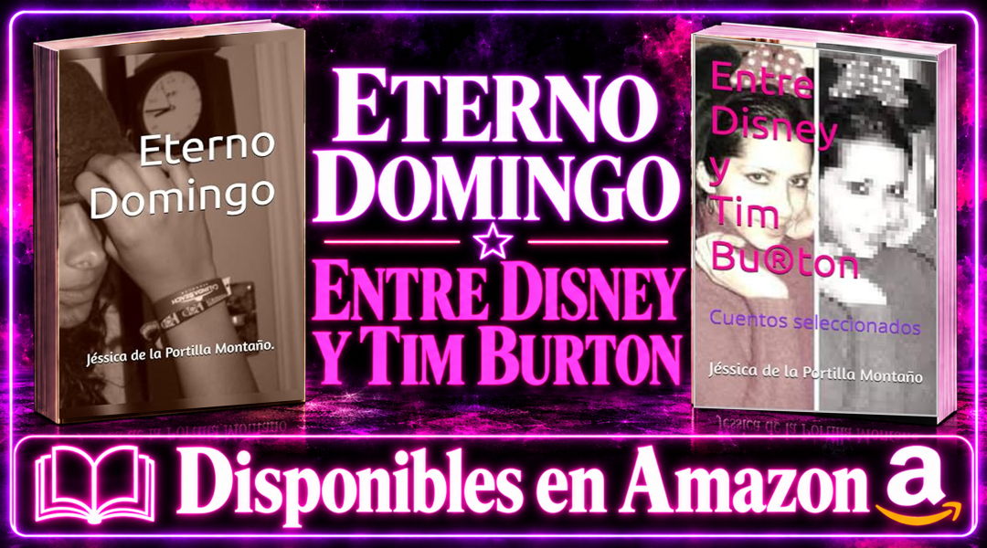 Portadas de Eterno Domingo y Entre Disney y Tim Burton, libros de la escritora mexicana Jéssica de la Portilla Montaño, disponibles en Amazon.